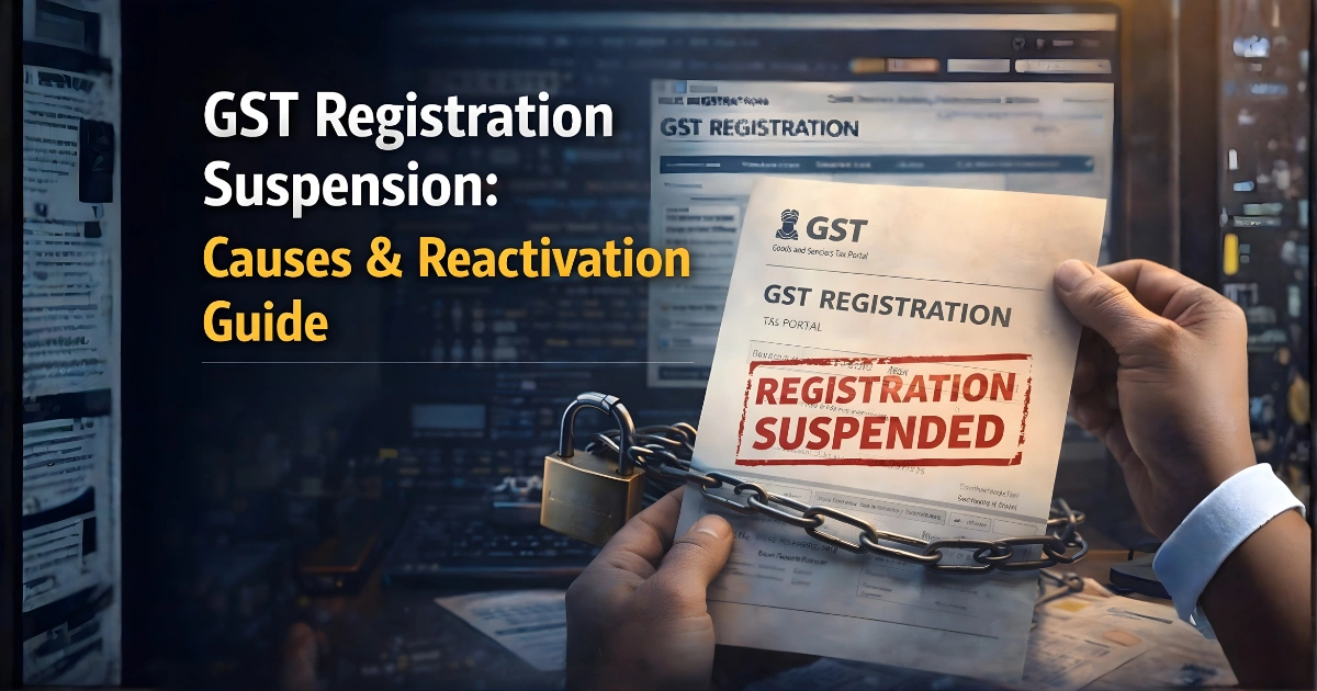 GST Registration Suspension: Causes & Reactivation Guide