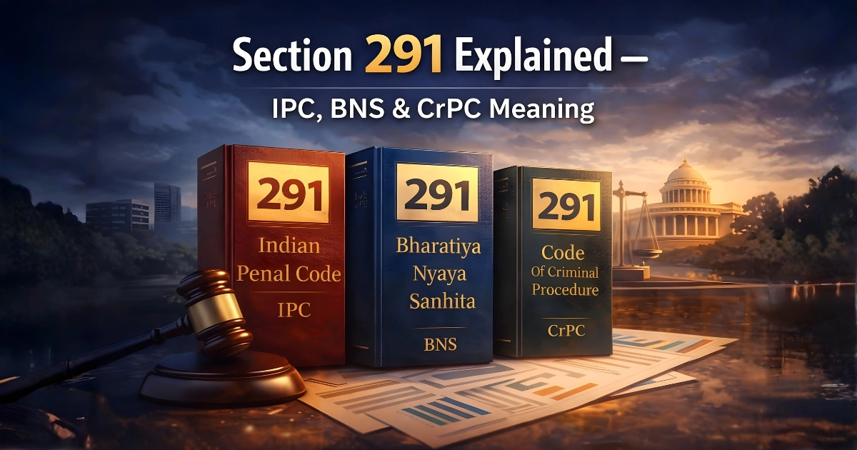 Section 291 Explained — IPC, BNS & CrPC Meaning
