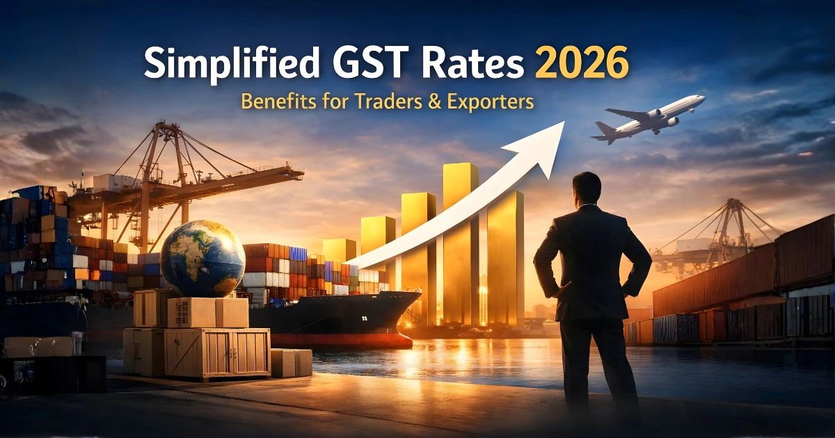 Simplified GST Rates 2026: Benefits for Traders & Exporters