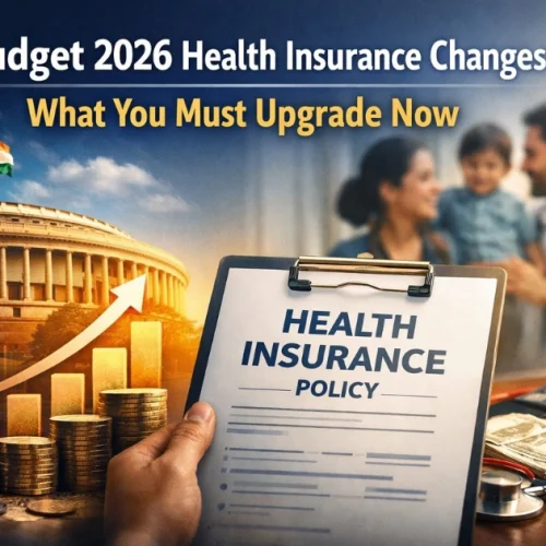 Budget 2026 Health Insurance Changes: What You Upgrade Now