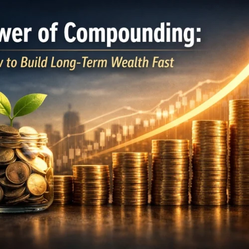 Power of Compounding: How to Build Long-Term Wealth Fast